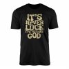 Its Never Luck Always God Christian T shirt 1 1.jpg