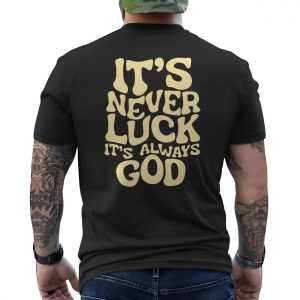 Its Never Luck Always God Christian T shirt 6 1.jpg