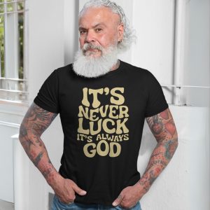 Its Never Luck Always God Christian T shirt 7 1.jpg