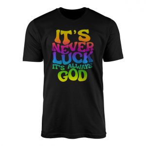 Its Never Luck Its Always God Christian T Shirt 1 1.jpg