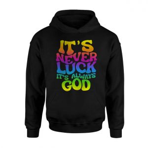 Its Never Luck Its Always God Christian T Shirt 2 1.jpg