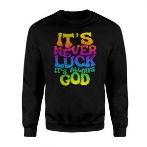 Its Never Luck Its Always God Christian T Shirt 3 1.jpg