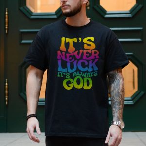Its Never Luck Its Always God Christian T Shirt 4 1.jpg