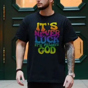 It’s Never Luck It’s Always God Christian T-Shirt 10 Its Never Luck Its Always God Christian T Shirt 4 1.jpg