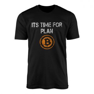 Its Time for Plan Bitcoin Crypto T shirt 1 1.jpg