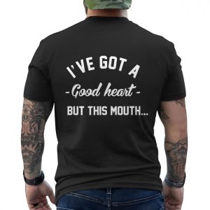 Ive Got a Good Heart But This Mouth Funny Quote T Shirt 6 1.jpg