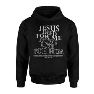 Jesus Died for Me Now I Live for Him Bible Verse T Shirt 2 1.jpg