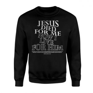 Jesus Died for Me Now I Live for Him Bible Verse T Shirt 3 1.jpg
