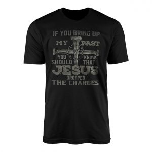 Jesus Dropped the Charges Christian Faith T Shirt 1 1.jpg
