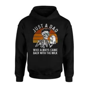 Just a Dad Who Came Back With the Milk Funny T-Shirt 8 Just a Dad Who Came Back With the Milk Funny T Shirt 2 1.jpg