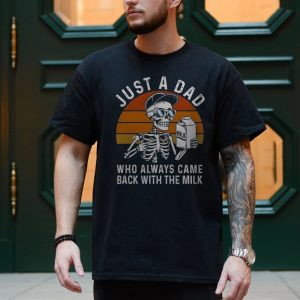 Just a Dad Who Came Back With the Milk Funny T Shirt 4 1.jpg