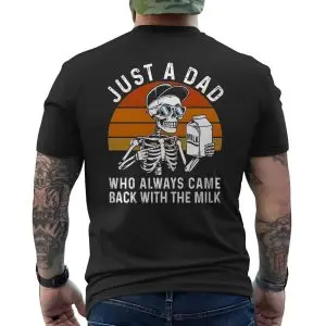 Just a Dad Who Came Back With the Milk Funny T-Shirt 12 Just a Dad Who Came Back With the Milk Funny T Shirt 6 1.jpg