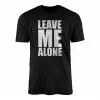 Leave Me Alone Bold Statement T-Shirt 14 Leave Me Alone Bold Statement T Shirt 1 1.jpg