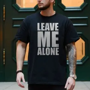 Leave Me Alone Bold Statement T-Shirt 10 Leave Me Alone Bold Statement T Shirt 4 1.jpg