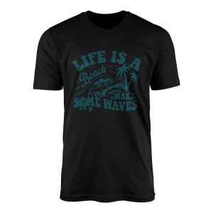 Life Is a Beach Make Some Waves T Shirt 1 1.jpg