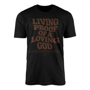 Living Proof of a Loving God Bible Verse T Shirt 1 1.jpg