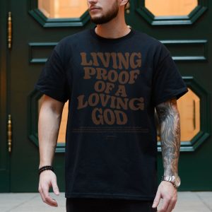 Living Proof of a Loving God Bible Verse T Shirt 4 1.jpg