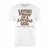 Living Proof of a Loving God Christian T-Shirt 14 Living Proof of a Loving God Christian T Shirt 1