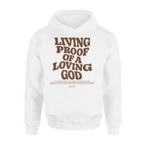 Living Proof of a Loving God Christian T-Shirt 8 Living Proof of a Loving God Christian T Shirt 2