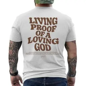 Living Proof of a Loving God Christian T-Shirt 12 Living Proof of a Loving God Christian T Shirt 6