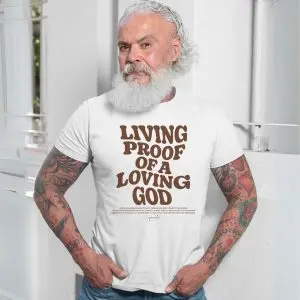 Living Proof of a Loving God Christian T-Shirt 13 Living Proof of a Loving God Christian T Shirt 7