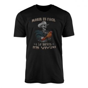 Morir Es Facil Lo Dificil Es Vivir Spanish Quote Graphic T Shirt 1 1.jpg