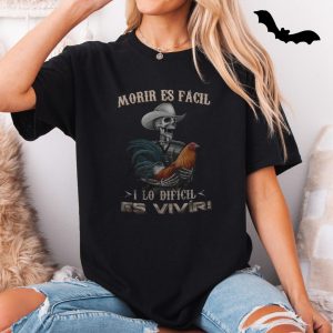 Morir Es Facil Lo Dificil Es Vivir Spanish Quote Graphic T Shirt 5 1.jpg