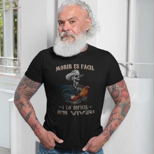 Morir Es Facil Lo Dificil Es Vivir Spanish Quote Graphic T Shirt 7 1.jpg