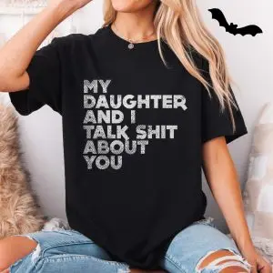 My Daughter and I Talk Funny Sarcastic T-Shirt 11 My Daughter and I Talk Funny Sarcastic T Shirt 5 1.jpg