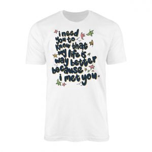 My Life Is Better Because I Met You Quote T Shirt 1 1.jpg
