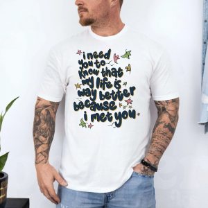 My Life Is Better Because I Met You Quote T Shirt 4 1.jpg