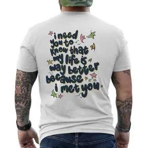 My Life Is Better Because I Met You Quote T-Shirt 12 My Life Is Better Because I Met You Quote T Shirt 6 1.jpg