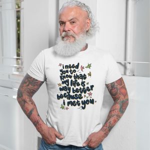 My Life Is Better Because I Met You Quote T Shirt 7 1.jpg