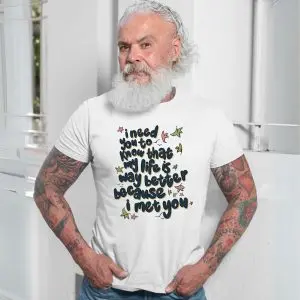 My Life Is Better Because I Met You Quote T-Shirt 13 My Life Is Better Because I Met You Quote T Shirt 7 1.jpg