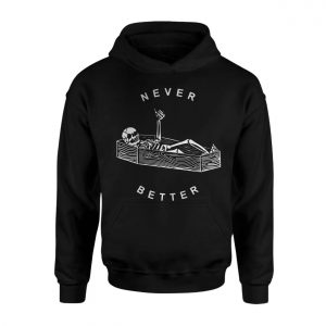 Never Better Coffin Skeleton Funny T Shirt 2 1.jpg
