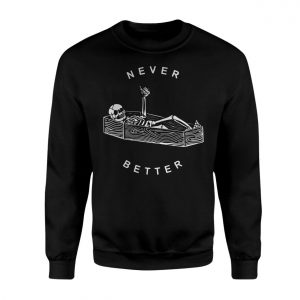 Never Better Coffin Skeleton Funny T Shirt 3 1.jpg