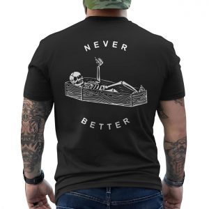 Never Better Coffin Skeleton Funny T Shirt 6 1.jpg
