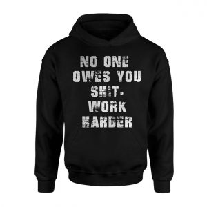 No One Owes You Work Harder Motivational T Shirt 2 1.jpg