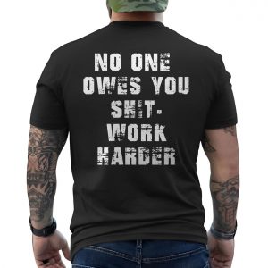 No One Owes You Work Harder Motivational T Shirt 6 1.jpg