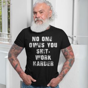 No One Owes You Work Harder Motivational T Shirt 7 1.jpg