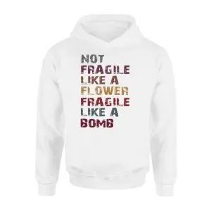 Not Fragile Like a Flower Fragile Like a Bomb T-Shirt 8 Not Fragile Like a Flower Fragile Like a Bomb T Shirt 2 2 1.jpg
