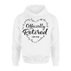 Officially Retired Every Day Is a Weekend T Shirt 2 1.jpg