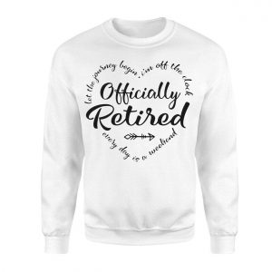 Officially Retired Every Day Is a Weekend T Shirt 3 1.jpg