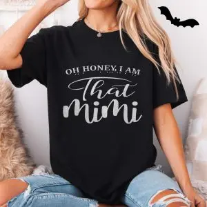 Oh Honey I Am That Mimi T-Shirt 11 Oh Honey I Am That Mimi T Shirt 5 1.jpg