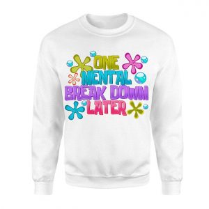 One Mental Breakdown Later Funny Colorful Meme Graphic T Shirt 3 1.jpg