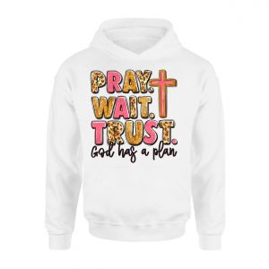 Pray Wait Trust God Has a Plan Christian Cross T Shirt 2 1.jpg