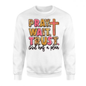 Pray Wait Trust God Has a Plan Christian Cross T Shirt 3 1.jpg
