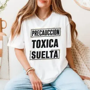 Precaucion Toxica Suelta T-Shirt Funny Spanish Humor Tee 11 Precaucion Toxica Suelta T Shirt Funny Spanish Humor Tee 5 1.jpg