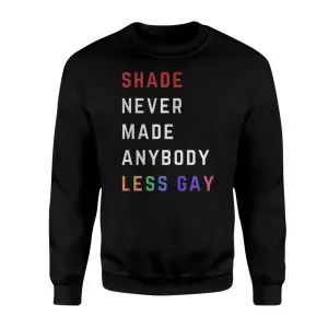 Pride Shade Never Made Anybody Less Gay T-Shirt 9 Pride Shade Never Made Anybody Less Gay T Shirt 3 1.jpg