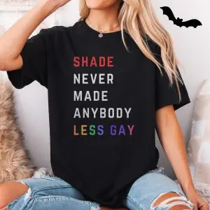 Pride Shade Never Made Anybody Less Gay T-Shirt 11 Pride Shade Never Made Anybody Less Gay T Shirt 5 1.jpg